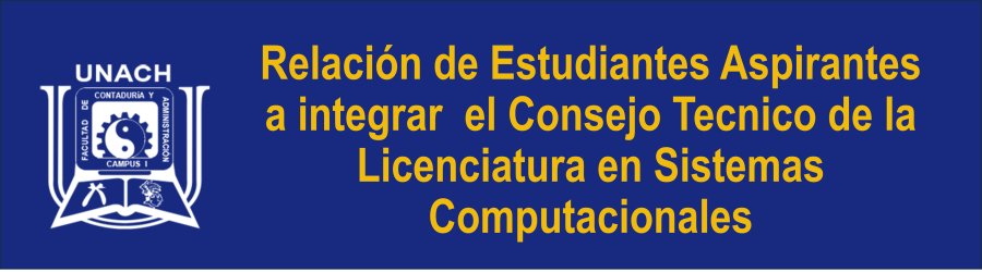 Relación de Estudiantes Aspirantes a integrar el Consejo Técnico de la Licenciatura en Sistemas Computacionales