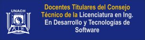 Docentes Titulares ante el Consejo Técnico de la Licenciatura en Ing. en Desarrollo y Tecnologías de Software