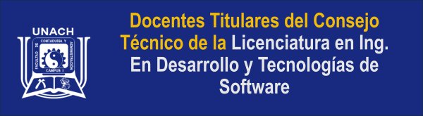 Docentes Titulares ante el Consejo Técnico de la Licenciatura en Ing. en Desarrollo y Tecnologías de Software