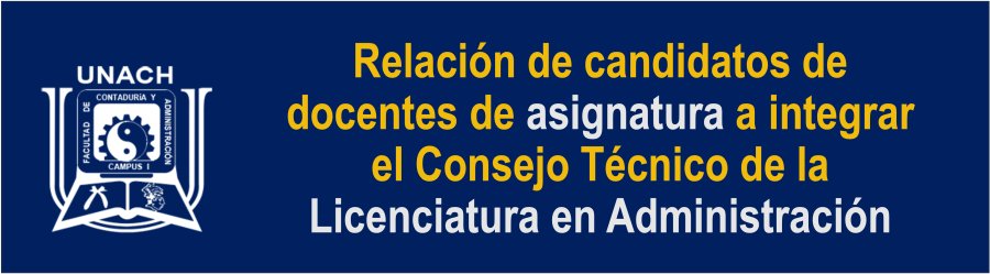 Relación de candidatos docentes de asignatura a integrar  el Consejo Técnico de la Licenciatura en Administración