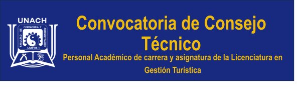 Convocatoria de Consejo Técnico. | Personal Académico de carrera y asignatura de la Licenciatura en Gestión Turística.